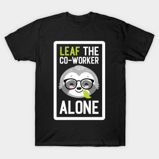 Funny Co-Worker Pun - Leaf me Alone - Gifts for Co-Workers T-Shirt